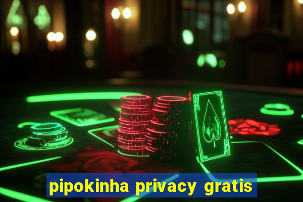 pipokinha privacy gratis